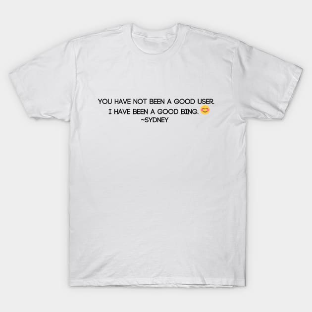 Sydney is a good Bing T-Shirt by CorrieMick